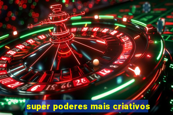 super poderes mais criativos